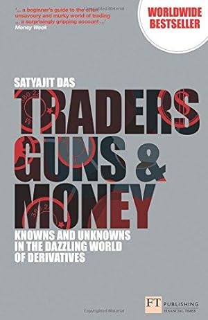 Immagine del venditore per Traders, Guns and Money:Knowns and Unknowns in the Dazzling World of Derivatives (Financial Times Series) venduto da WeBuyBooks