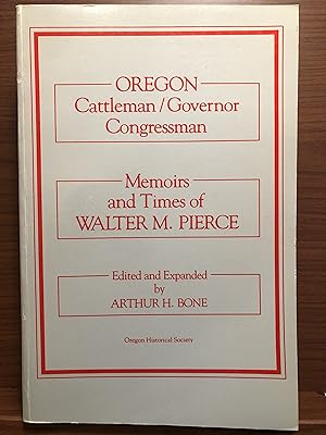 Image du vendeur pour Oregon cattleman/governor, congressman: Memoirs and times of Walter M. Pierce mis en vente par Rosario Beach Rare Books
