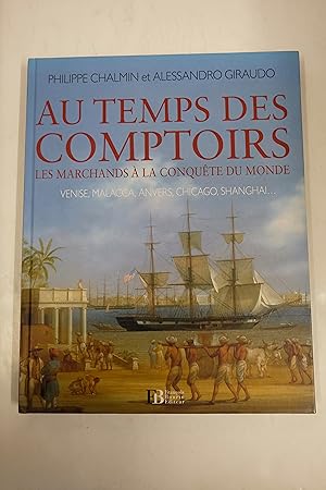 Seller image for Au temps des comptoirs : Les marchands  la conqute du monde for sale by Librairie du Levant