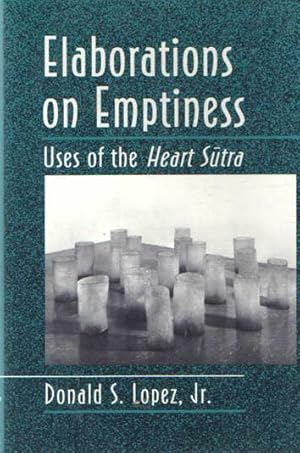 Elaborations on Emptiness: Uses of the Heart Sutra