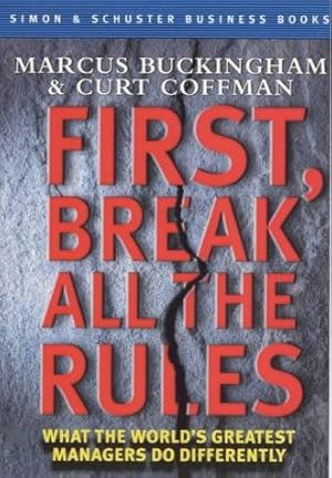 Bild des Verkufers fr First, Break All the Rules: What the World's Greatest Managers Do Differently (Simon & Schuster business books) zum Verkauf von WeBuyBooks