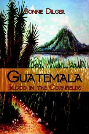 Bild des Verkufers fr Guatemala: Blood in the Cornfields zum Verkauf von WeBuyBooks