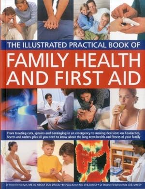 Bild des Verkufers fr Family Health and First Aid: From Treating Cuts, Sprains and Bandaging in an Emergency to Making Decisions on Headaches, Fevers and Rashes: Plus All . of Your Family (Illustrated Practical Book) zum Verkauf von WeBuyBooks