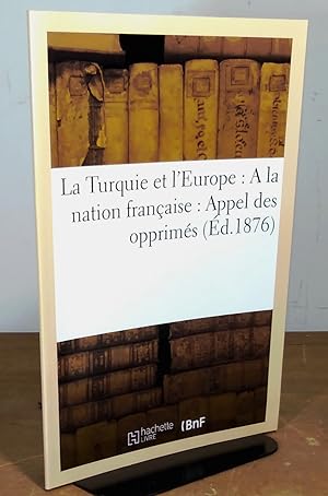 Seller image for LA TURQUIE ET L'EUROPE - A LA NATION FRANCAISE - APPEL DES OPPRIMES - REPRINT for sale by Livres 113