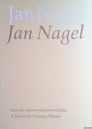 Bild des Verkufers fr Jan Nagel: een 16e-eeuwse meesterschilder = Jan Nagel: a Sixteenth-Century Master zum Verkauf von Klondyke