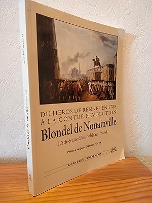 Du héros de rennes en 1788 à la contre-révolution Blondel de Nouainville l'itinéraire d'un noble ...