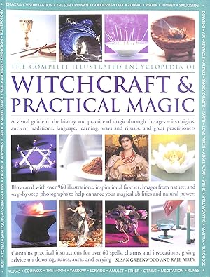 The Complete Illustrated Encyclopedia of Witchcraft and Practical Magic: A Visual Guide to the Hi...