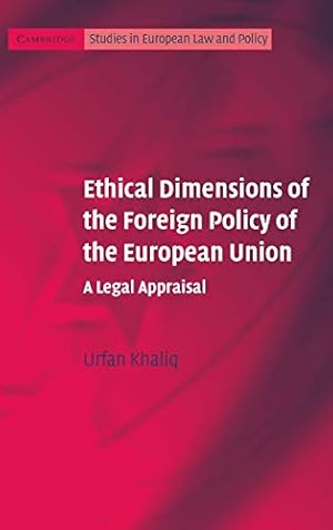 Imagen del vendedor de Ethical Dimensions of the Foreign Policy of the European Union: A Legal Appraisal (Cambridge Studies in European Law and Policy) a la venta por WeBuyBooks