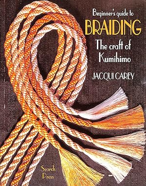 Beginner's Guide to Braiding: The craft of Kumihimo (Beginner's Guide to Needlecrafts)