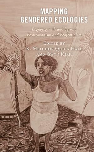 Bild des Verkufers fr Mapping Gendered Ecologies : Engaging With and Beyond Ecowomanism and Ecofeminism zum Verkauf von GreatBookPrices
