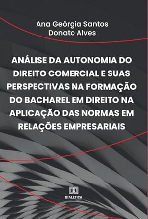 Imagen del vendedor de Anlise da autonomia do Direito Comercial e suas perspectivas na formao do bacharel em Direito na aplicao das normas em relaes empresariais a la venta por Podibooks