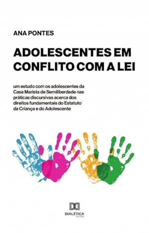 Imagen del vendedor de Adolescentes em conflito com a lei   um estudo com os adolescentes da Casa Marista de Semiliberdade nas prticas discursivas acerca dos direitos fundamentais do Estatuto da Criana e do Adolescente a la venta por Podibooks