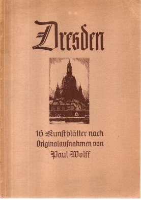 Dresden. 16 Kunstblätter nach Originalaufnahmen von Paul Wolff.