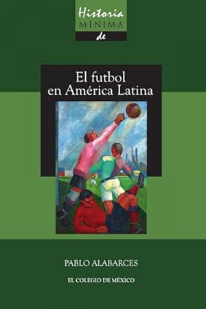 Immagine del venditore per Historia mnima del futbol en Amrica Latina venduto da Podibooks