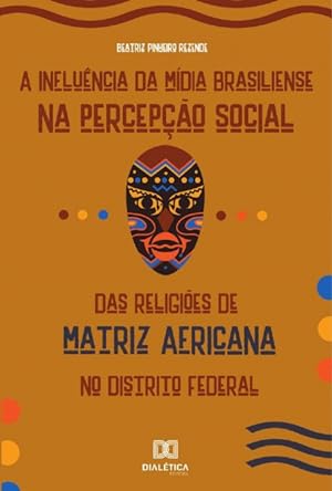 Seller image for A Influncia da Mdia Brasiliense na Percepo Social das Religies de Matriz Africana no Distrito Federal for sale by Podibooks