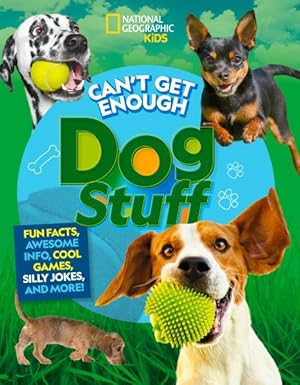 Seller image for Can't Get Enough Dog Stuff : Fun Facts, Awesome Info, Cool Games, Silly Jokes, and More! for sale by GreatBookPrices