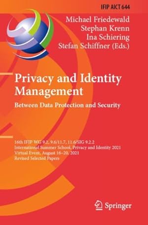 Seller image for Privacy and Identity Management. Between Data Protection and Security : 16th Ifip Wg 9.2, 9.6/11.7, 11.6/Sig 9.2.2 International Summer School, Privacy and Identity 2021, Virtual Event, August 16-20, 2021, Revised Selected Papers for sale by GreatBookPrices