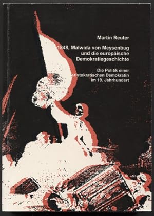 Imagen del vendedor de 1848, Malwida von Meysenbug und die europische Demokratiegeschichte. Die Politik einer aristokratischen Demokratin im 19. Jahrhundert. a la venta por Antiquariat Neue Kritik