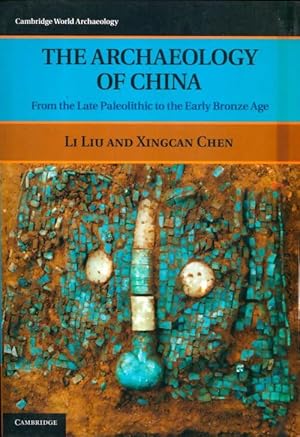 Immagine del venditore per The archaeology of China : From the late paleolithic to the early bronze age - Li Liu venduto da Book Hmisphres