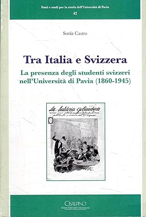 Tra Italia e Svizzera : la presenza degli studenti svizzeri nell'Università di Pavia, 1860-1945