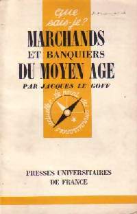 Marchands et banquiers du Moyen Age - Jacques Le Goff