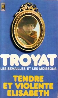 Seller image for Les semailles et les moissons Tome IV : Tendre et violente Elisabeth - Henri Troyat for sale by Book Hmisphres