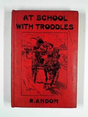 Seller image for At school with Troddles: being the adventures of the runaways for sale by Cotswold Internet Books