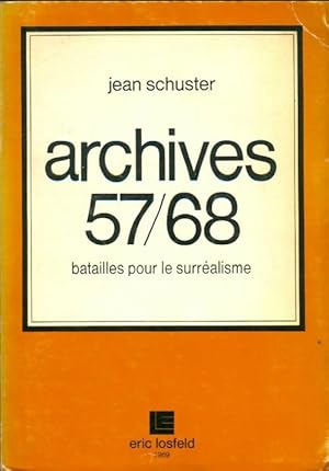 Immagine del venditore per Archives 57/68 : Batailles pour le surr?alisme - Jean Schuster venduto da Book Hmisphres