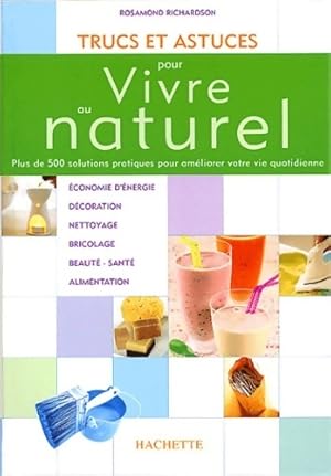 Trucs et astuces pour vivre au naturel - Rosamond Richardson