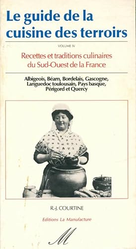 Le guide de la cuisine des terroirs Tome IV : Recettes et traditions culinaires du sud-ouest de l...