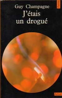 Seller image for J'?tais un drogu? - Guy Champagne for sale by Book Hmisphres
