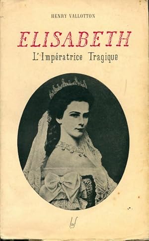 Imagen del vendedor de Elisabeth. L'imp?ratrice tragique - H. Vallotton a la venta por Book Hmisphres