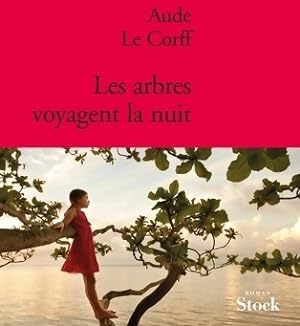 Image du vendeur pour Les arbres voyagent la nuit - Aude Le Corff mis en vente par Book Hmisphres