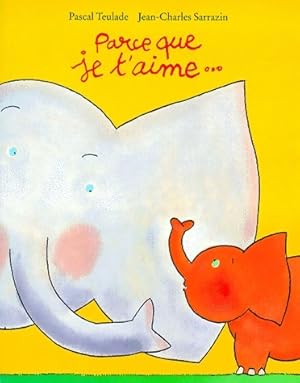 Seller image for Parce que je t'aime - Pascal Teulade for sale by Book Hmisphres