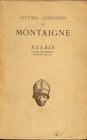 Oeuvres compl tes de Montaigne : Essais livre troisi me deuxieme volume - Michel De Montaigne