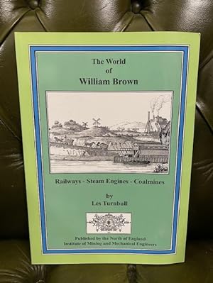 Imagen del vendedor de The World of William Brown: Railways - Steam Engines - Coalmines a la venta por Kerr & Sons Booksellers ABA