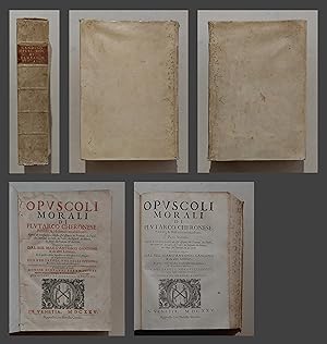 Opuscoli Morali di Plutarco Cheronese; Filosofo, & Historico notabilissimo. Copiosi di necessarij...