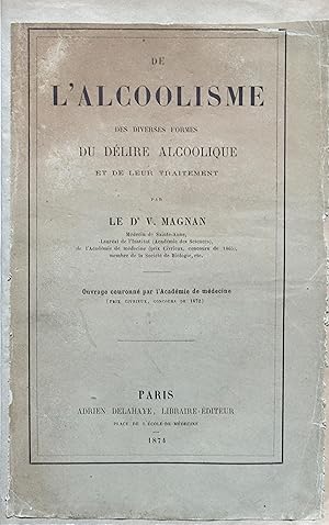 De l'Alcoolisme, des diverses formes du délire alcoolique et de leur traitement.