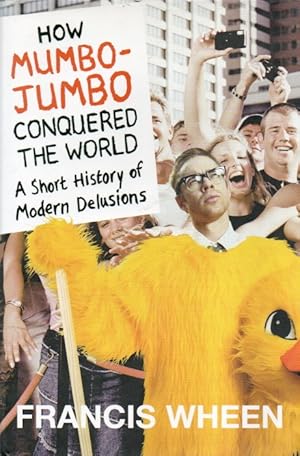 How Mumbo-Jumbo Conquered the World_ A Short History of Modern Delusions