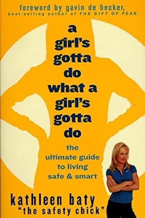 Seller image for A Girls Gotta Do, What a Girl's Gotta Do: The Ultimate Guide to Living Safe & Smart for sale by WeBuyBooks