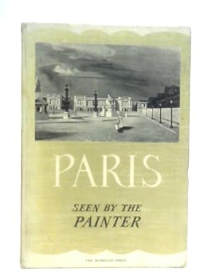 Imagen del vendedor de Paris, Seen by the Painter a la venta por World of Rare Books
