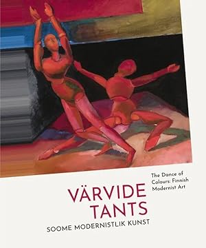 Värvide Tants. Soome Modernistlik Kunst/ The Dance of Colours: Finnish Modernist Art