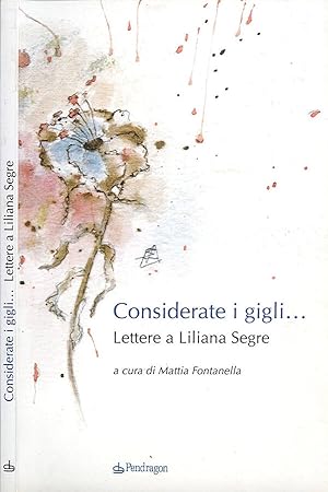 Bild des Verkufers fr Considerate i gigli Lettere a Liliana Segre zum Verkauf von Biblioteca di Babele