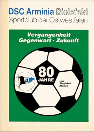 DSC Arminia Bielefeld. Sportclub der Ostwestfalen. 80 Jahre. Vergangenheit, Gegenwart, Zukunft.
