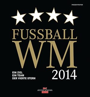 Bild des Verkufers fr Fuball-WM 2014: Ein Ziel - Ein Team - Der vierte Stern. zum Verkauf von AGON SportsWorld GmbH