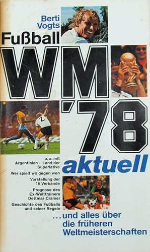 Image du vendeur pour Fuball WM '78 aktuell.und alles ber die frheren Weltmeisterschaften. mis en vente par AGON SportsWorld GmbH