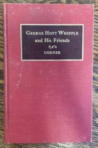 Seller image for GEORGE HOYT WHIPPLE AND HIS FRIENDS The Life-Story of a Nobel Prize Pathologist for sale by Riverow Bookshop