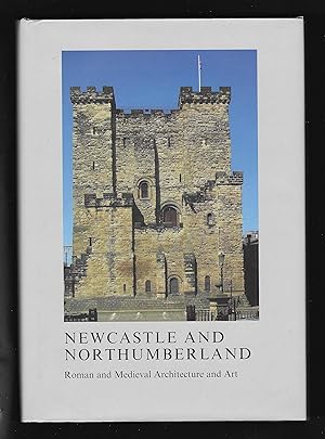 Seller image for NEWCASTLE AND NORTHUMBERLAND: Roman and Medieval Architecture and Art British Archaeological Association Conference Transactions XXXVI for sale by Chaucer Bookshop ABA ILAB