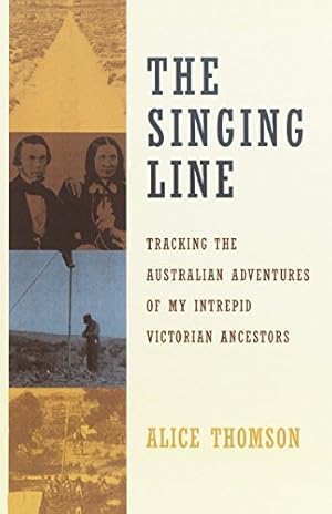 Seller image for The Singing Line: Tracking the Australian Adventures of My Intrepid Victorian Ancestors for sale by WeBuyBooks