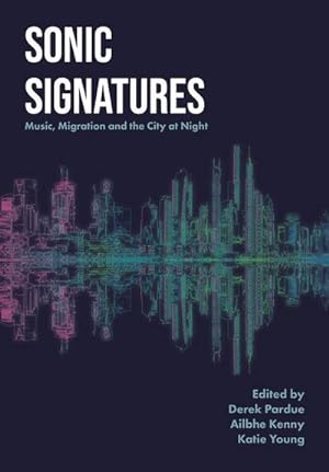 Bild des Verkufers fr Sonic Signatures : Music, Migration and the City at Night zum Verkauf von AHA-BUCH GmbH